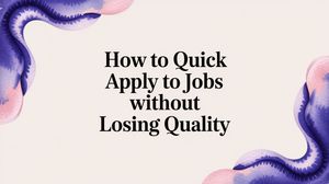 Illustration for How to Quick Apply to Jobs Without Losing Quality
